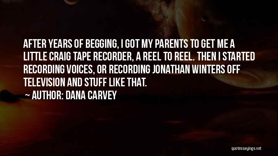 Dana Carvey Quotes: After Years Of Begging, I Got My Parents To Get Me A Little Craig Tape Recorder, A Reel To Reel.