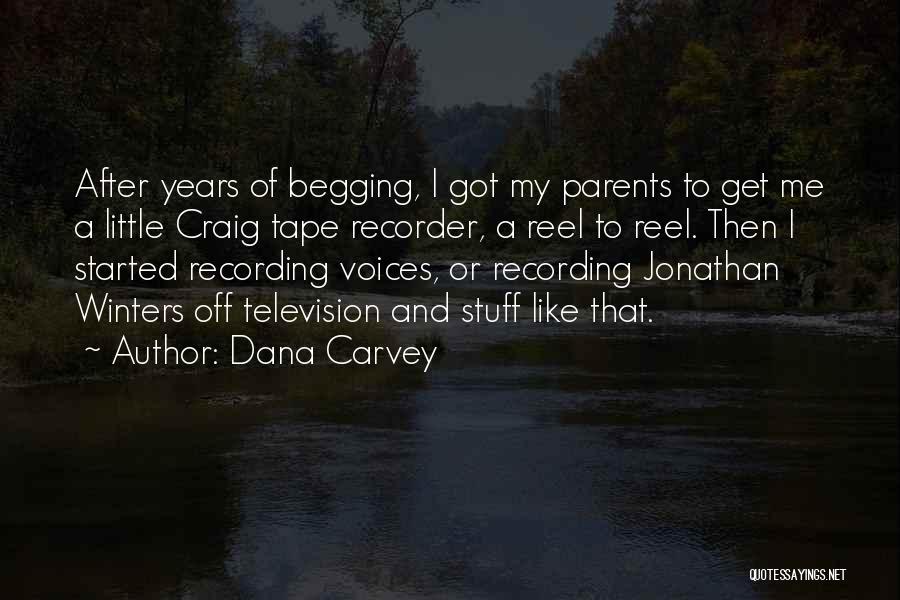 Dana Carvey Quotes: After Years Of Begging, I Got My Parents To Get Me A Little Craig Tape Recorder, A Reel To Reel.