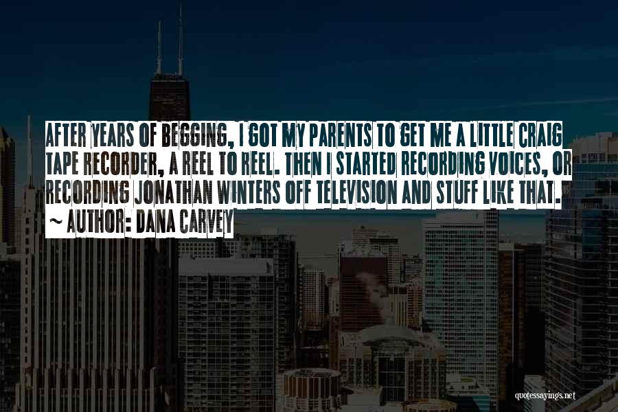 Dana Carvey Quotes: After Years Of Begging, I Got My Parents To Get Me A Little Craig Tape Recorder, A Reel To Reel.