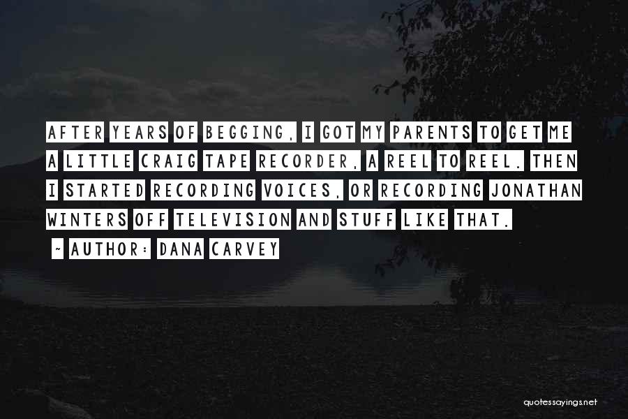 Dana Carvey Quotes: After Years Of Begging, I Got My Parents To Get Me A Little Craig Tape Recorder, A Reel To Reel.