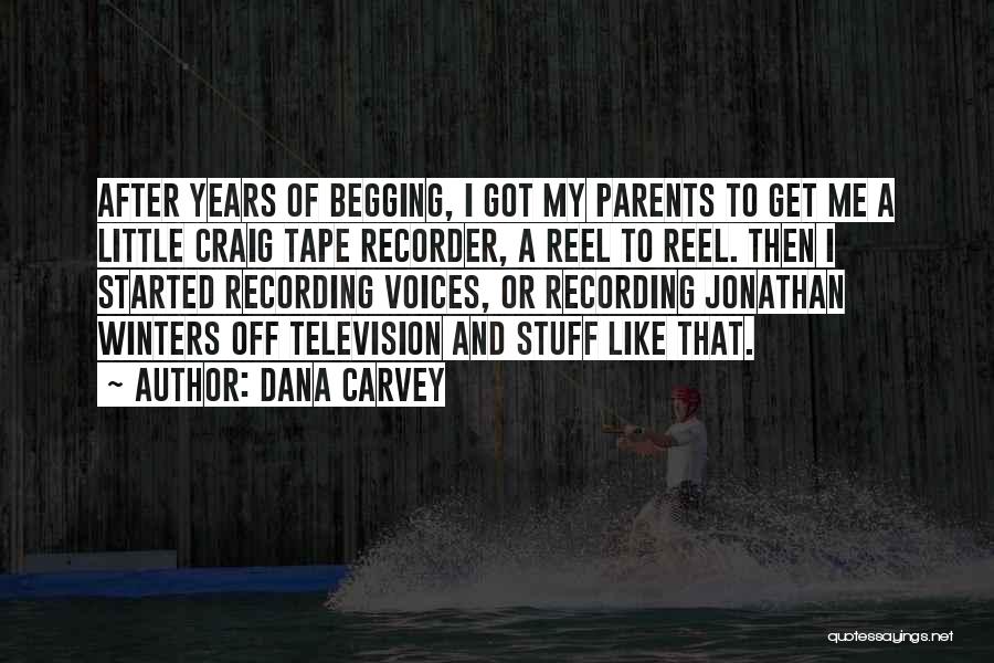 Dana Carvey Quotes: After Years Of Begging, I Got My Parents To Get Me A Little Craig Tape Recorder, A Reel To Reel.