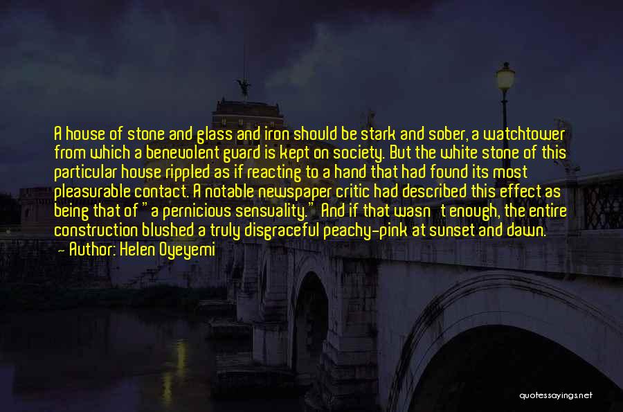 Helen Oyeyemi Quotes: A House Of Stone And Glass And Iron Should Be Stark And Sober, A Watchtower From Which A Benevolent Guard
