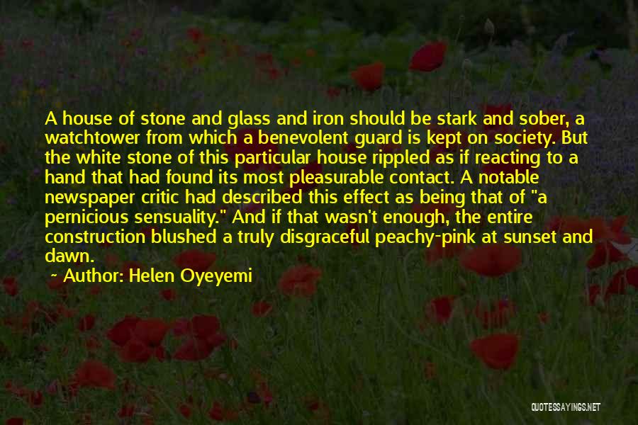 Helen Oyeyemi Quotes: A House Of Stone And Glass And Iron Should Be Stark And Sober, A Watchtower From Which A Benevolent Guard
