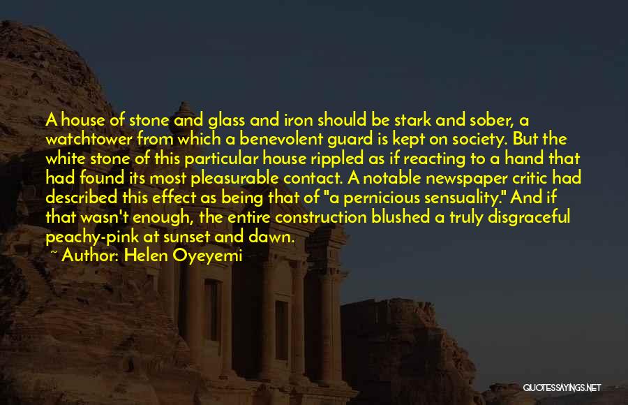 Helen Oyeyemi Quotes: A House Of Stone And Glass And Iron Should Be Stark And Sober, A Watchtower From Which A Benevolent Guard