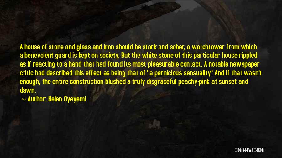 Helen Oyeyemi Quotes: A House Of Stone And Glass And Iron Should Be Stark And Sober, A Watchtower From Which A Benevolent Guard