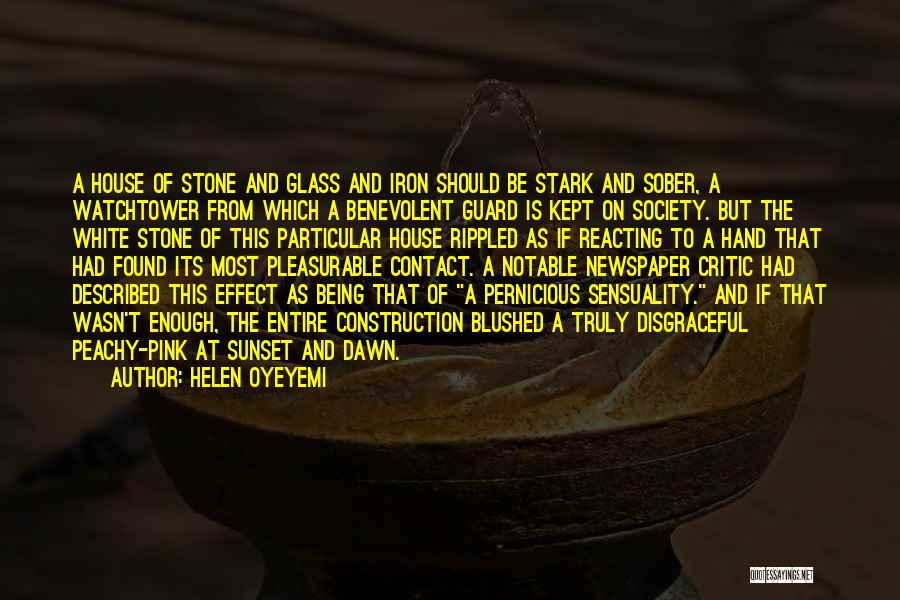 Helen Oyeyemi Quotes: A House Of Stone And Glass And Iron Should Be Stark And Sober, A Watchtower From Which A Benevolent Guard