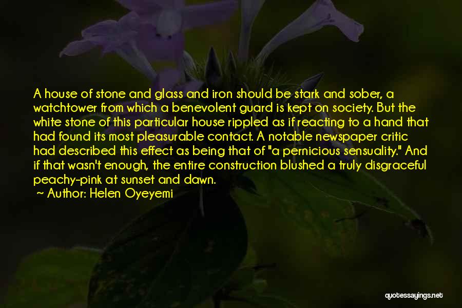 Helen Oyeyemi Quotes: A House Of Stone And Glass And Iron Should Be Stark And Sober, A Watchtower From Which A Benevolent Guard