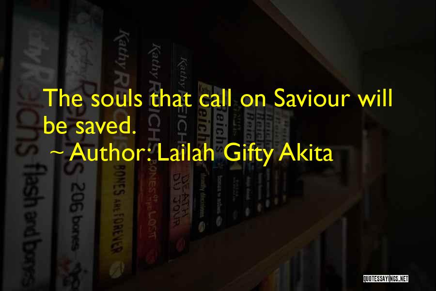 Lailah Gifty Akita Quotes: The Souls That Call On Saviour Will Be Saved.