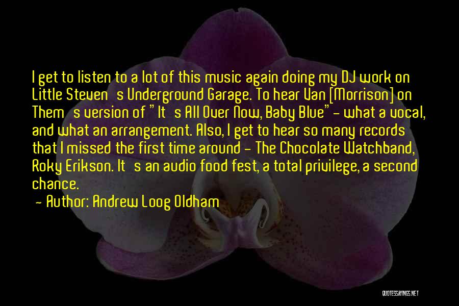 Andrew Loog Oldham Quotes: I Get To Listen To A Lot Of This Music Again Doing My Dj Work On Little Steven's Underground Garage.