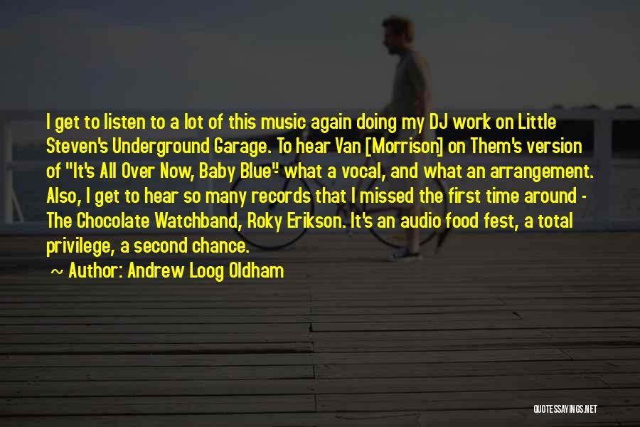 Andrew Loog Oldham Quotes: I Get To Listen To A Lot Of This Music Again Doing My Dj Work On Little Steven's Underground Garage.