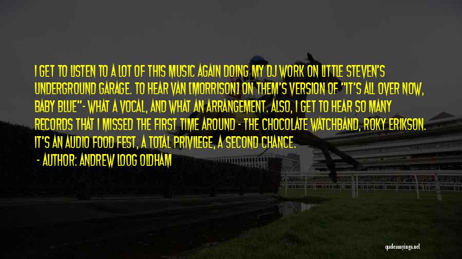 Andrew Loog Oldham Quotes: I Get To Listen To A Lot Of This Music Again Doing My Dj Work On Little Steven's Underground Garage.