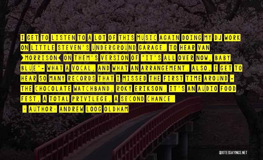 Andrew Loog Oldham Quotes: I Get To Listen To A Lot Of This Music Again Doing My Dj Work On Little Steven's Underground Garage.