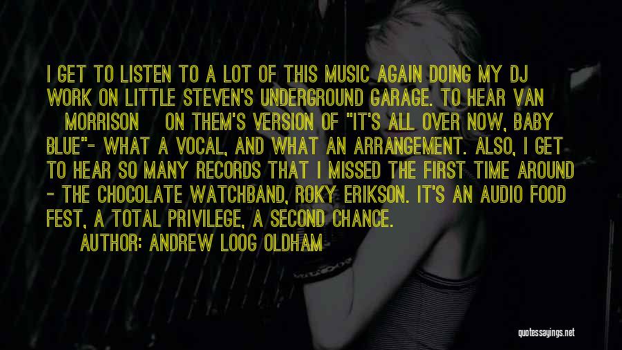 Andrew Loog Oldham Quotes: I Get To Listen To A Lot Of This Music Again Doing My Dj Work On Little Steven's Underground Garage.