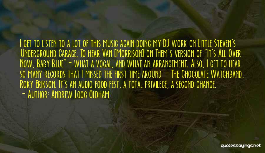 Andrew Loog Oldham Quotes: I Get To Listen To A Lot Of This Music Again Doing My Dj Work On Little Steven's Underground Garage.