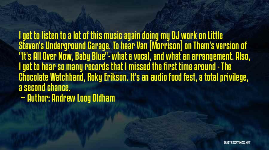 Andrew Loog Oldham Quotes: I Get To Listen To A Lot Of This Music Again Doing My Dj Work On Little Steven's Underground Garage.