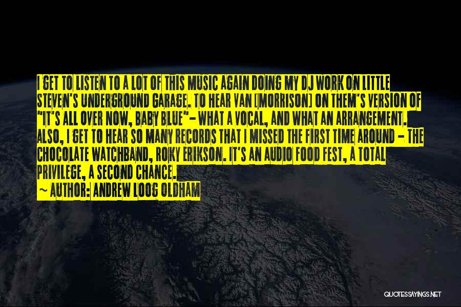 Andrew Loog Oldham Quotes: I Get To Listen To A Lot Of This Music Again Doing My Dj Work On Little Steven's Underground Garage.