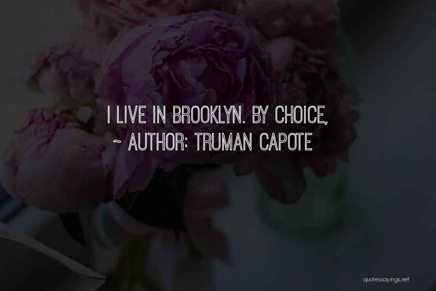 Truman Capote Quotes: I Live In Brooklyn. By Choice,