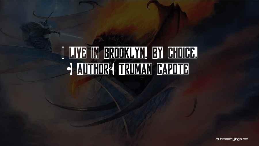 Truman Capote Quotes: I Live In Brooklyn. By Choice,