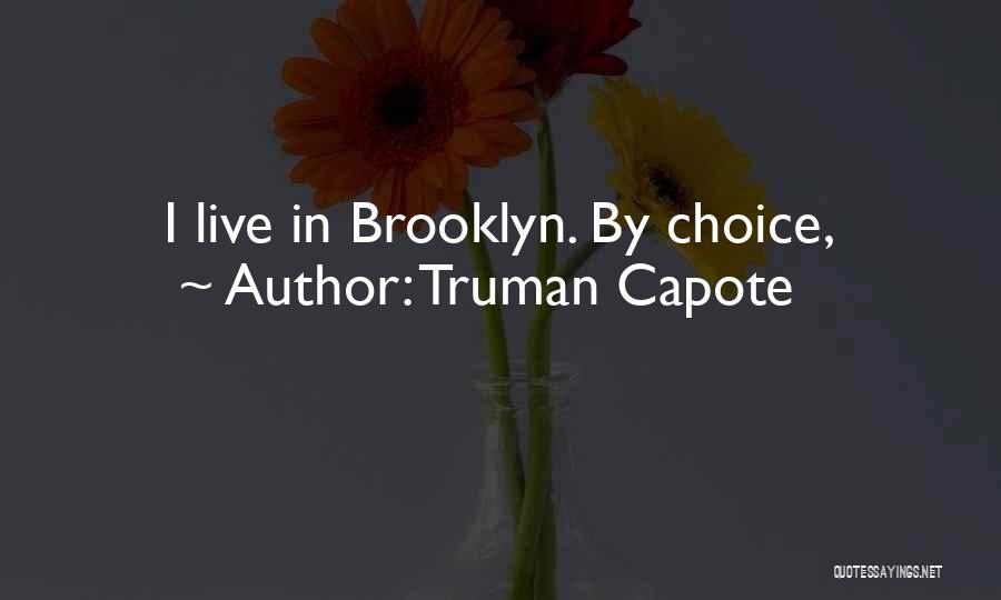 Truman Capote Quotes: I Live In Brooklyn. By Choice,