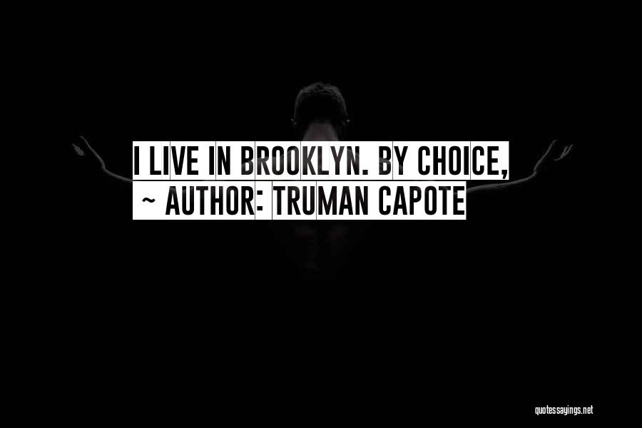 Truman Capote Quotes: I Live In Brooklyn. By Choice,