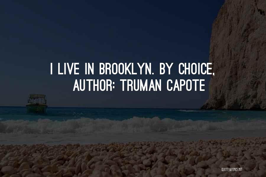 Truman Capote Quotes: I Live In Brooklyn. By Choice,