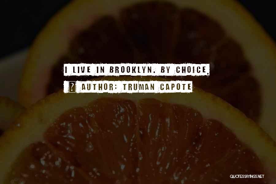 Truman Capote Quotes: I Live In Brooklyn. By Choice,