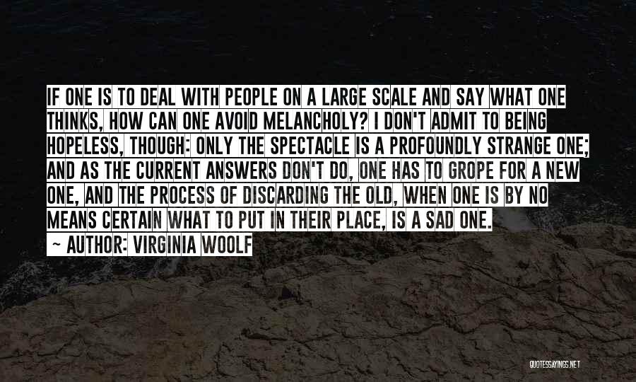 Virginia Woolf Quotes: If One Is To Deal With People On A Large Scale And Say What One Thinks, How Can One Avoid