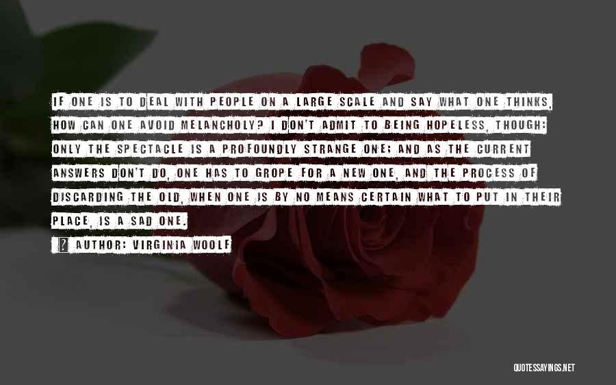 Virginia Woolf Quotes: If One Is To Deal With People On A Large Scale And Say What One Thinks, How Can One Avoid