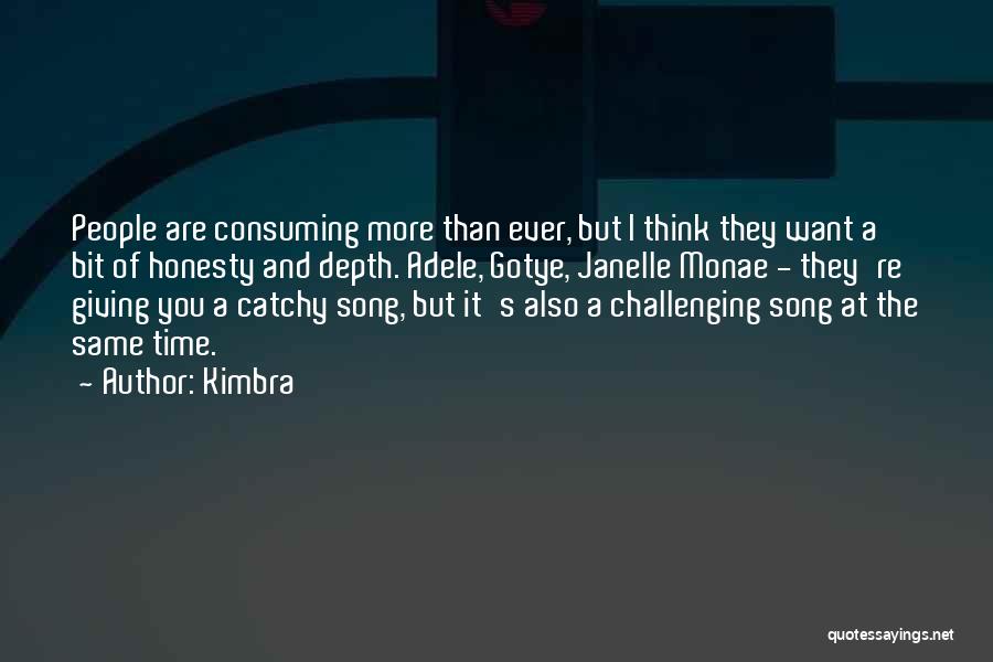 Kimbra Quotes: People Are Consuming More Than Ever, But I Think They Want A Bit Of Honesty And Depth. Adele, Gotye, Janelle