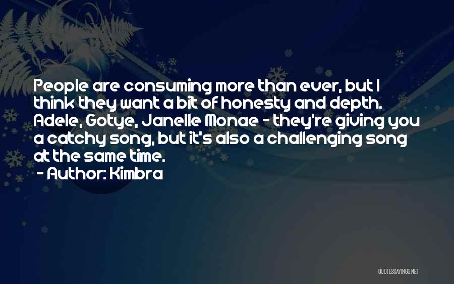 Kimbra Quotes: People Are Consuming More Than Ever, But I Think They Want A Bit Of Honesty And Depth. Adele, Gotye, Janelle