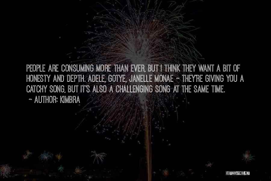 Kimbra Quotes: People Are Consuming More Than Ever, But I Think They Want A Bit Of Honesty And Depth. Adele, Gotye, Janelle