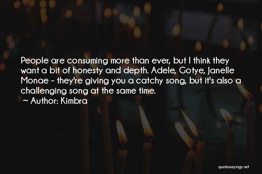 Kimbra Quotes: People Are Consuming More Than Ever, But I Think They Want A Bit Of Honesty And Depth. Adele, Gotye, Janelle