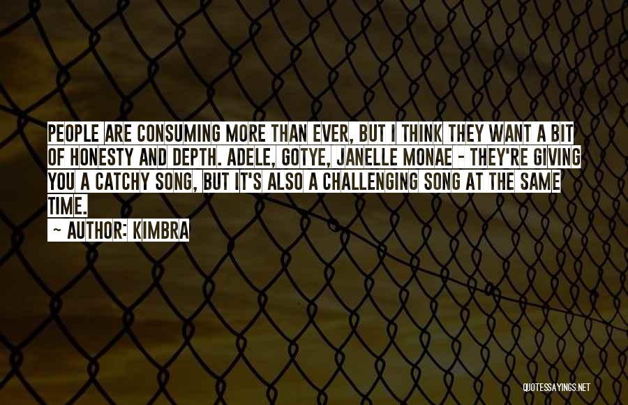 Kimbra Quotes: People Are Consuming More Than Ever, But I Think They Want A Bit Of Honesty And Depth. Adele, Gotye, Janelle