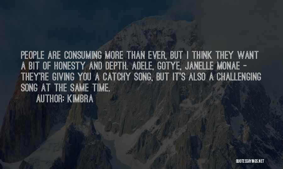 Kimbra Quotes: People Are Consuming More Than Ever, But I Think They Want A Bit Of Honesty And Depth. Adele, Gotye, Janelle