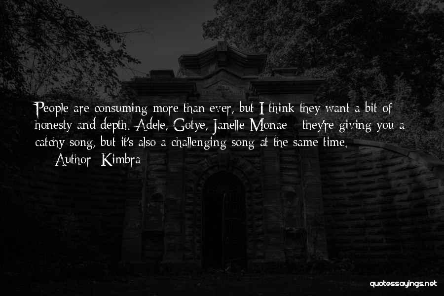 Kimbra Quotes: People Are Consuming More Than Ever, But I Think They Want A Bit Of Honesty And Depth. Adele, Gotye, Janelle