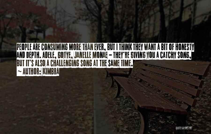 Kimbra Quotes: People Are Consuming More Than Ever, But I Think They Want A Bit Of Honesty And Depth. Adele, Gotye, Janelle