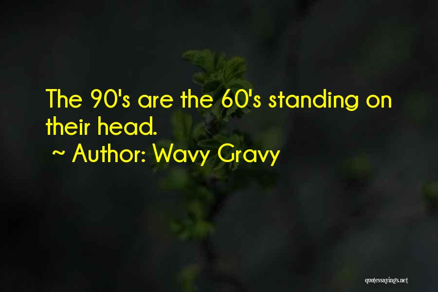 Wavy Gravy Quotes: The 90's Are The 60's Standing On Their Head.