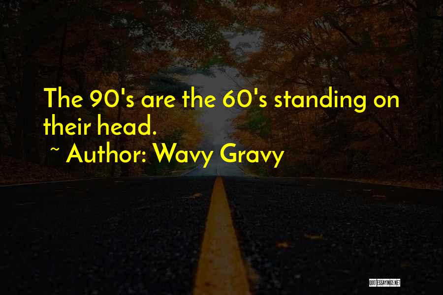 Wavy Gravy Quotes: The 90's Are The 60's Standing On Their Head.