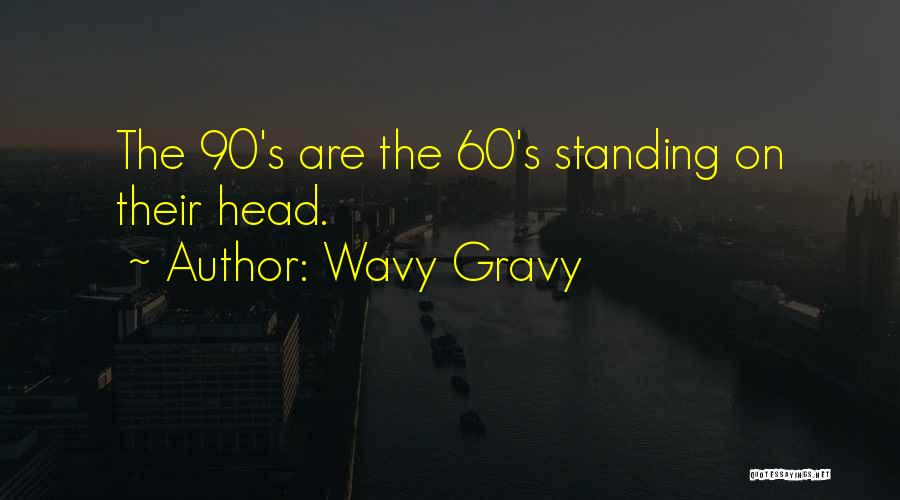 Wavy Gravy Quotes: The 90's Are The 60's Standing On Their Head.