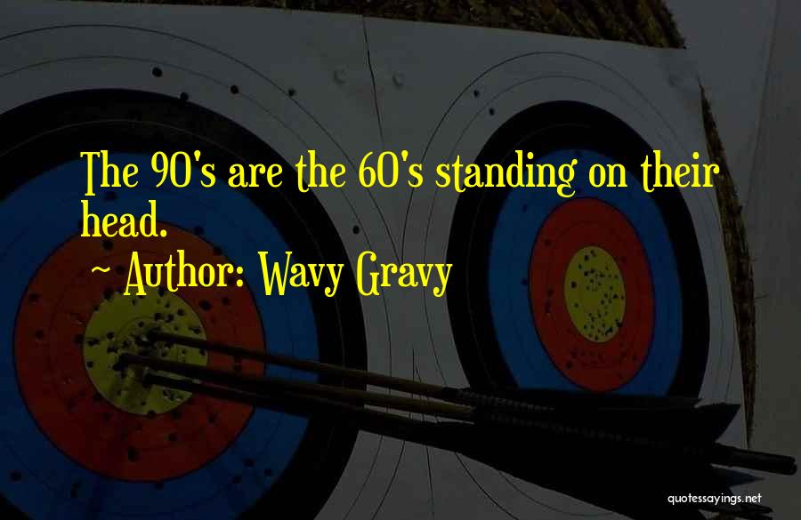 Wavy Gravy Quotes: The 90's Are The 60's Standing On Their Head.