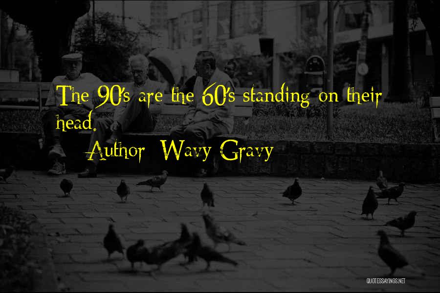 Wavy Gravy Quotes: The 90's Are The 60's Standing On Their Head.