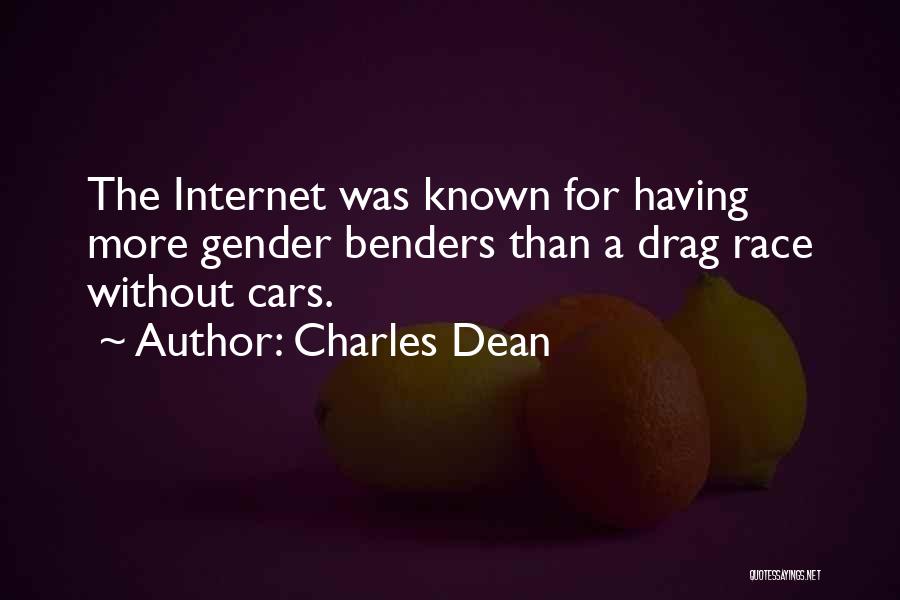 Charles Dean Quotes: The Internet Was Known For Having More Gender Benders Than A Drag Race Without Cars.