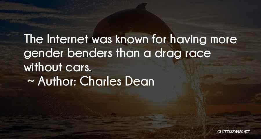 Charles Dean Quotes: The Internet Was Known For Having More Gender Benders Than A Drag Race Without Cars.