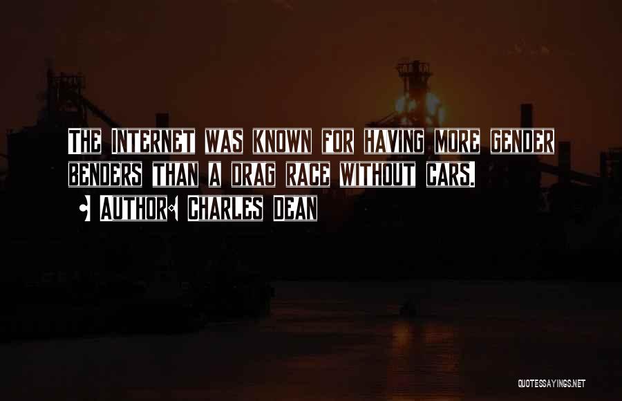 Charles Dean Quotes: The Internet Was Known For Having More Gender Benders Than A Drag Race Without Cars.