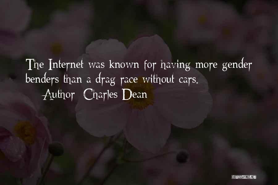 Charles Dean Quotes: The Internet Was Known For Having More Gender Benders Than A Drag Race Without Cars.