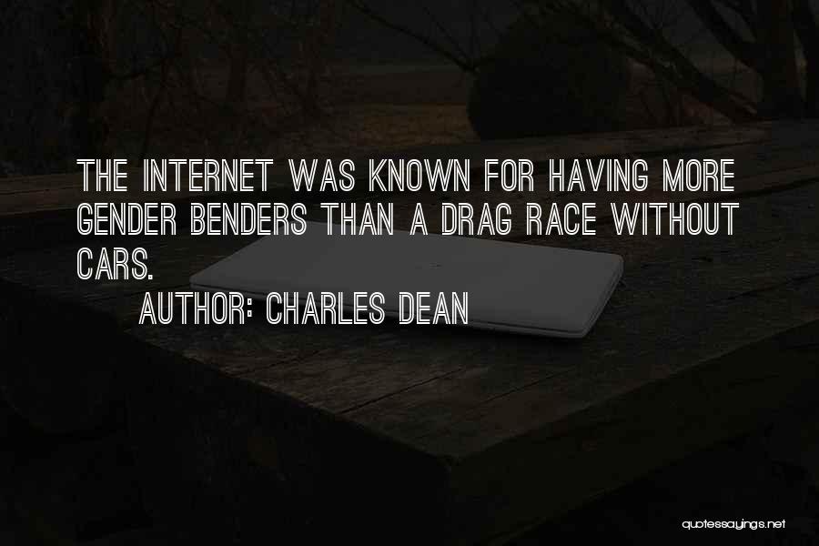 Charles Dean Quotes: The Internet Was Known For Having More Gender Benders Than A Drag Race Without Cars.