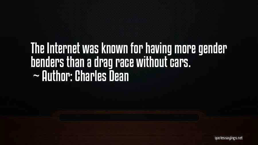 Charles Dean Quotes: The Internet Was Known For Having More Gender Benders Than A Drag Race Without Cars.