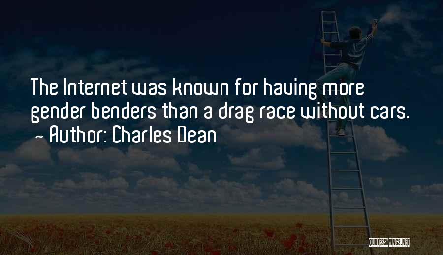 Charles Dean Quotes: The Internet Was Known For Having More Gender Benders Than A Drag Race Without Cars.