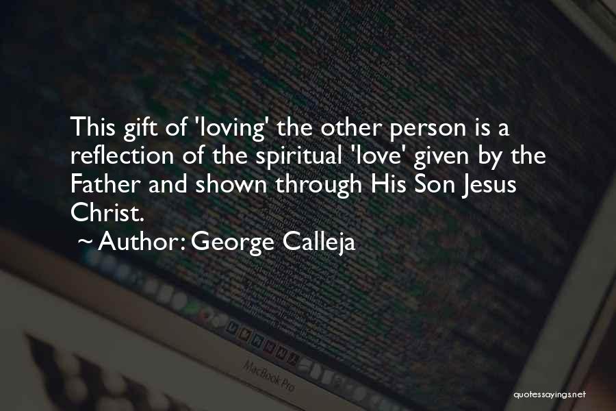 George Calleja Quotes: This Gift Of 'loving' The Other Person Is A Reflection Of The Spiritual 'love' Given By The Father And Shown