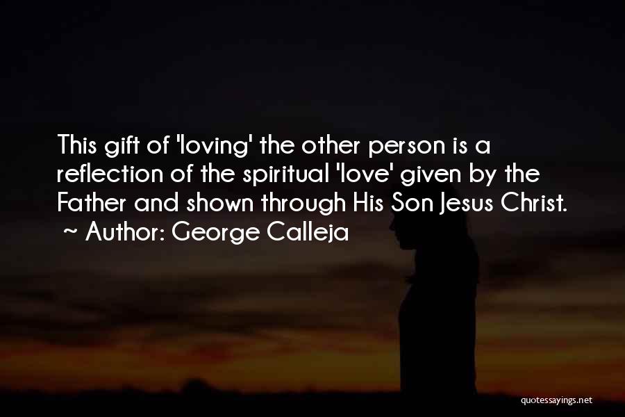 George Calleja Quotes: This Gift Of 'loving' The Other Person Is A Reflection Of The Spiritual 'love' Given By The Father And Shown